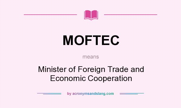 What does MOFTEC mean? It stands for Minister of Foreign Trade and Economic Cooperation