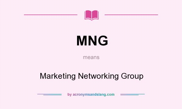 What does MNG mean? It stands for Marketing Networking Group