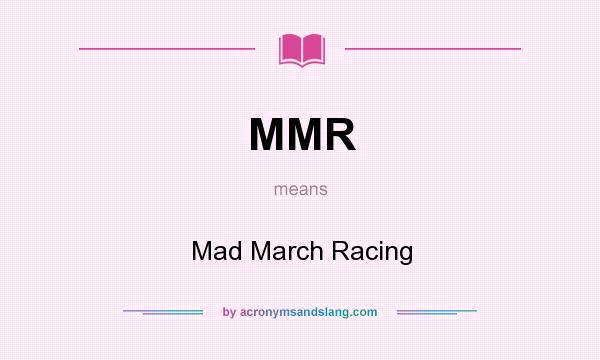 What does MMR mean? It stands for Mad March Racing