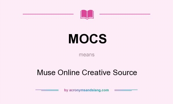 What does MOCS mean? It stands for Muse Online Creative Source