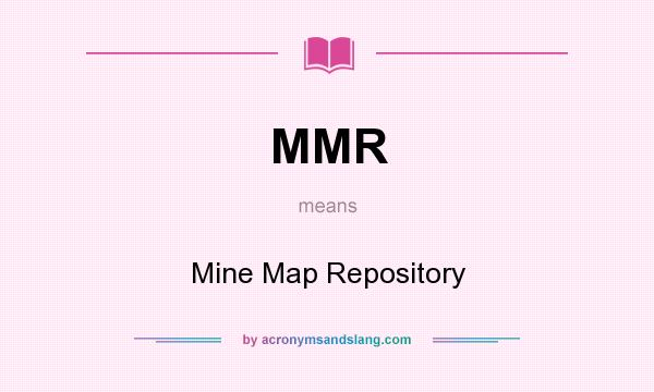What does MMR mean? It stands for Mine Map Repository