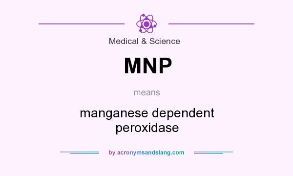 What does MNP mean? It stands for manganese dependent peroxidase