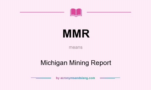 What does MMR mean? It stands for Michigan Mining Report