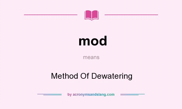 What does mod mean? It stands for Method Of Dewatering