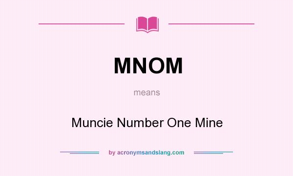 What does MNOM mean? It stands for Muncie Number One Mine