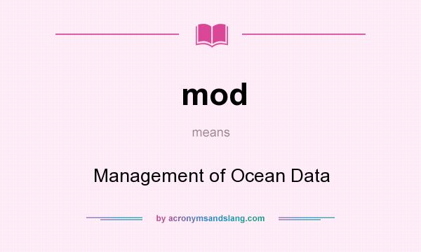 What does mod mean? It stands for Management of Ocean Data