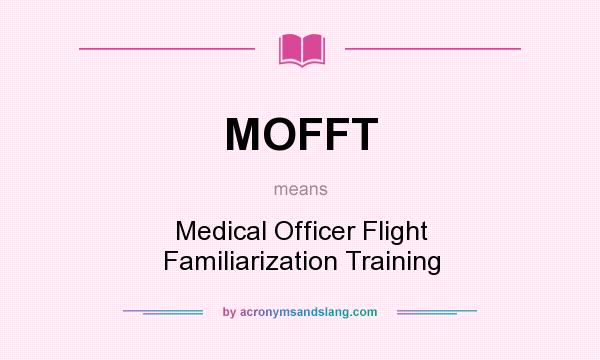 What does MOFFT mean? It stands for Medical Officer Flight Familiarization Training