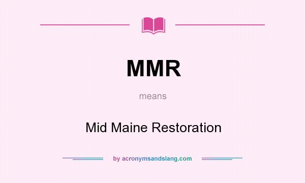 What does MMR mean? It stands for Mid Maine Restoration