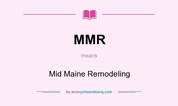 What does MMR mean? It stands for Mid Maine Remodeling