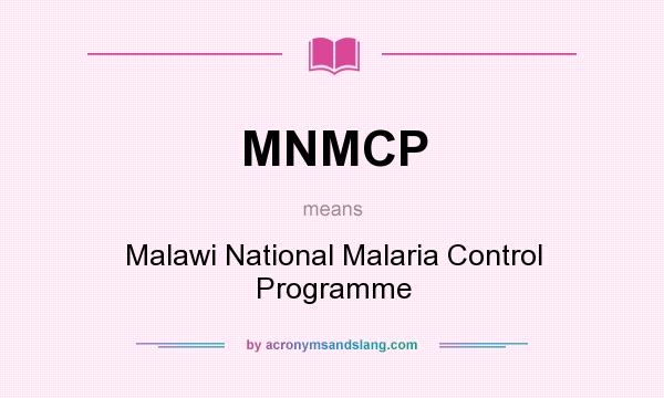 What does MNMCP mean? It stands for Malawi National Malaria Control Programme