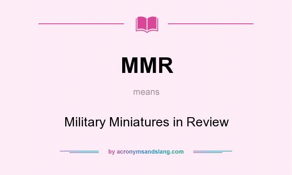 What does MMR mean? It stands for Military Miniatures in Review