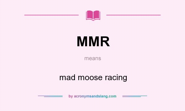 What does MMR mean? It stands for mad moose racing