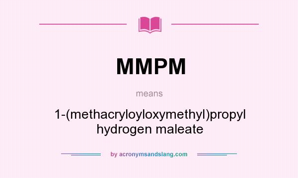 What does MMPM mean? It stands for 1-(methacryloyloxymethyl)propyl hydrogen maleate