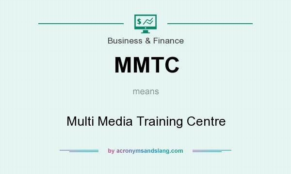 What does MMTC mean? It stands for Multi Media Training Centre
