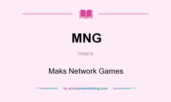 What does MNG mean? It stands for Maks Network Games