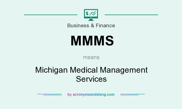 What does MMMS mean? It stands for Michigan Medical Management Services