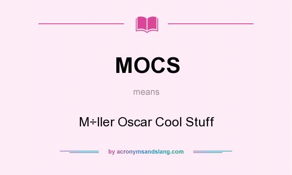 What does MOCS mean? It stands for M÷ller Oscar Cool Stuff