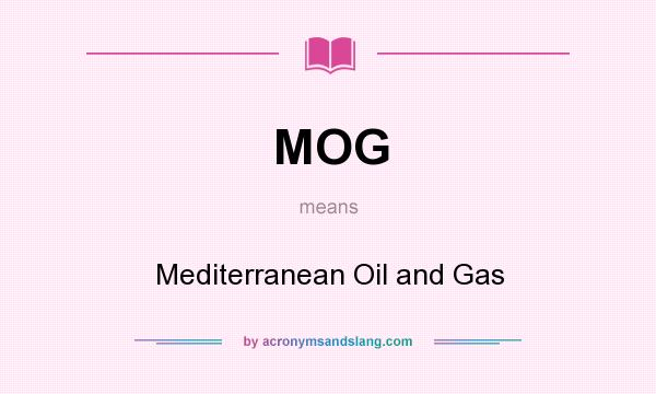 What does MOG mean? It stands for Mediterranean Oil and Gas
