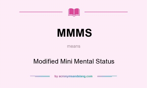 What does MMMS mean? It stands for Modified Mini Mental Status