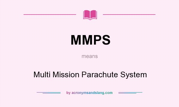 What does MMPS mean? It stands for Multi Mission Parachute System
