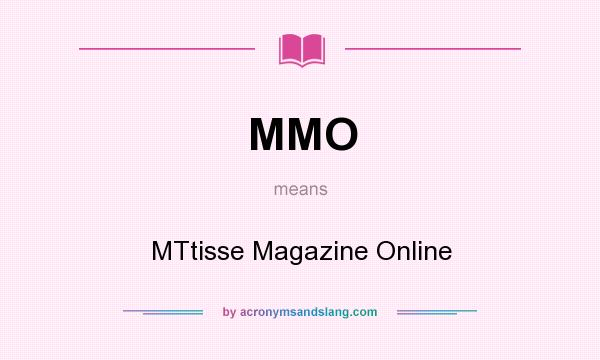What does MMO mean? It stands for MTtisse Magazine Online