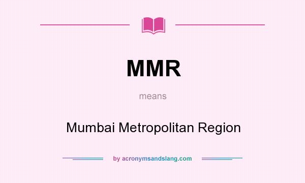 What does MMR mean? It stands for Mumbai Metropolitan Region