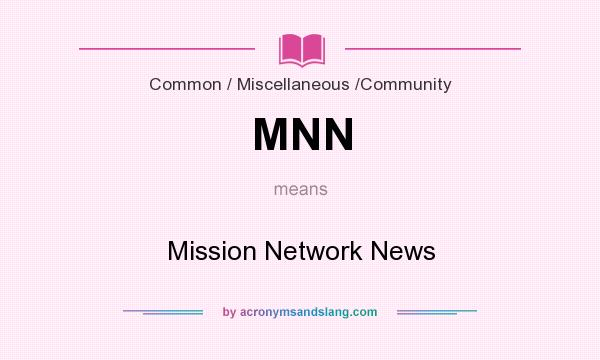 What does MNN mean? It stands for Mission Network News