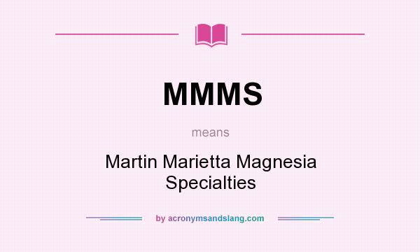 What does MMMS mean? It stands for Martin Marietta Magnesia Specialties
