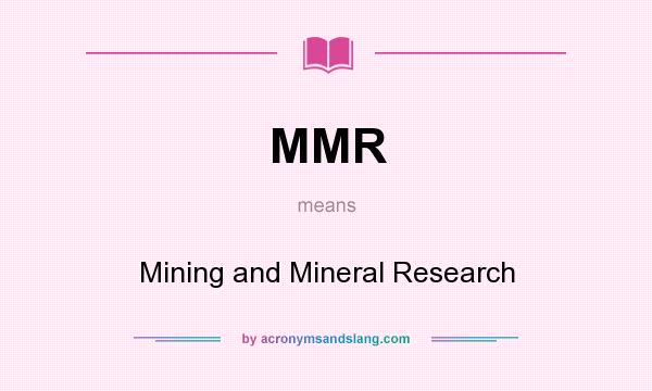 What does MMR mean? It stands for Mining and Mineral Research
