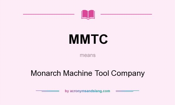 What does MMTC mean? It stands for Monarch Machine Tool Company