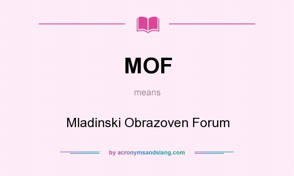 What does MOF mean? It stands for Mladinski Obrazoven Forum