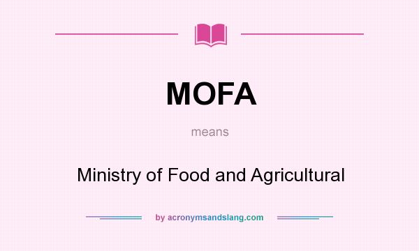 What does MOFA mean? It stands for Ministry of Food and Agricultural