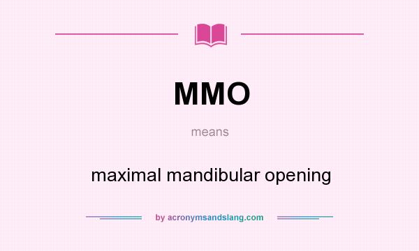 What does MMO mean? It stands for maximal mandibular opening