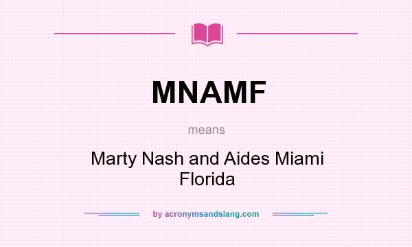 What does MNAMF mean? It stands for Marty Nash and Aides Miami Florida