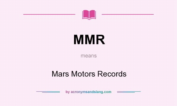 What does MMR mean? It stands for Mars Motors Records