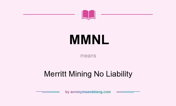 What does MMNL mean? It stands for Merritt Mining No Liability