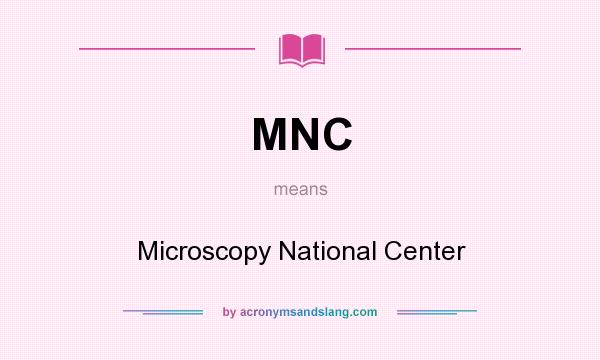 What does MNC mean? It stands for Microscopy National Center