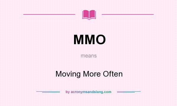 What does MMO mean? It stands for Moving More Often