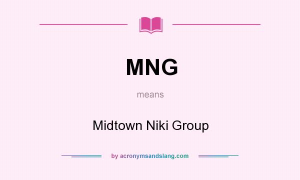 What does MNG mean? It stands for Midtown Niki Group
