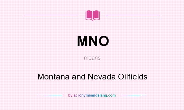 What does MNO mean? It stands for Montana and Nevada Oilfields