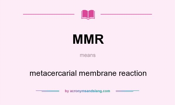 What does MMR mean? It stands for metacercarial membrane reaction