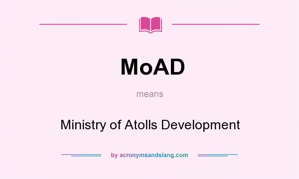 What does MoAD mean? It stands for Ministry of Atolls Development