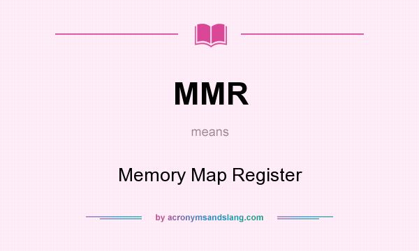 What does MMR mean? It stands for Memory Map Register