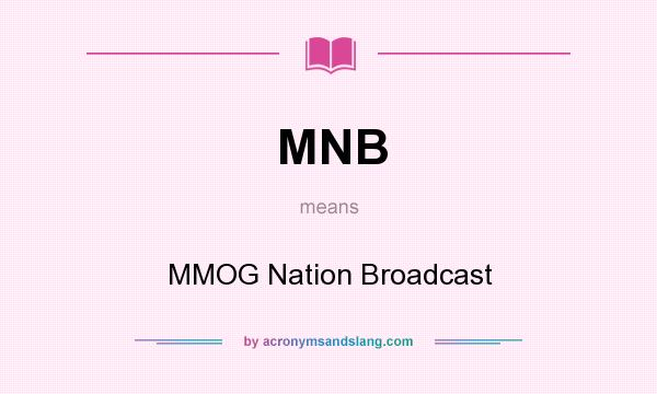 What does MNB mean? It stands for MMOG Nation Broadcast