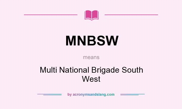 What does MNBSW mean? It stands for Multi National Brigade South West