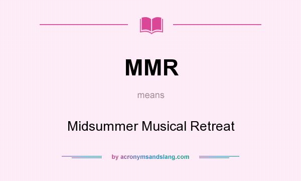 What does MMR mean? It stands for Midsummer Musical Retreat