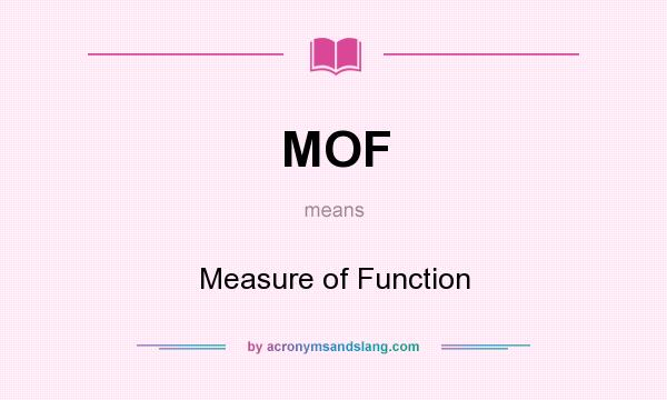What does MOF mean? It stands for Measure of Function