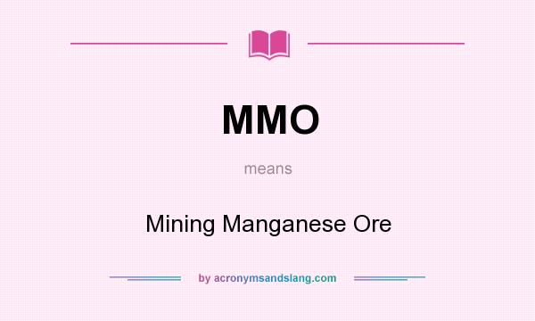 What does MMO mean? It stands for Mining Manganese Ore