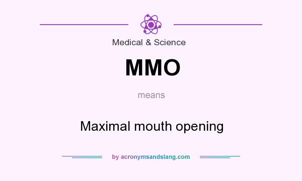 What does MMO mean? It stands for Maximal mouth opening