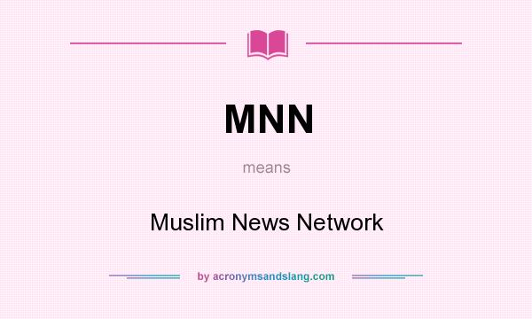 What does MNN mean? It stands for Muslim News Network